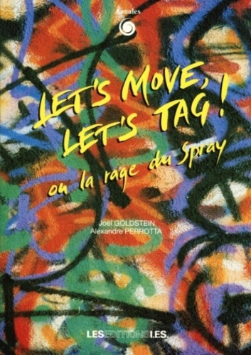 Joël Goldstein et Alexandre Perrota - Let's move, let's tag ! - Ou la rage du spray.
