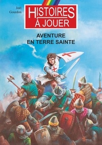 Joël Gourdon - Les livres à remonter le temps Tome 19 : Aventure en Terre Sainte.