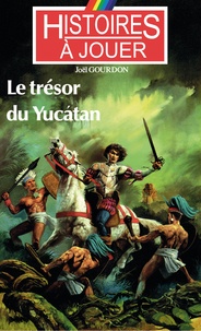 Joël Gourdon - Les livres à remonter le temps Tome 8 : Le trésor du Yucatan.