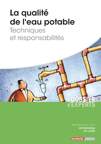 Joël Graindorge et Eric Landot - La qualité de l'eau potable - Techniques et responsabilités.