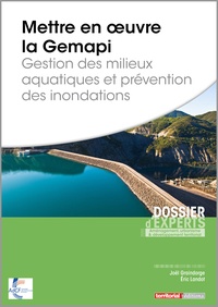Joël Graindorge et Eric Landot - Mettre en oeuvre la Gemapi - Gestion des milieux aquatiques et prévention des inondations.