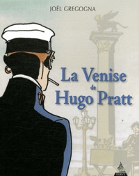 Joël Gregogna - La Venise d'Hugo Pratt.