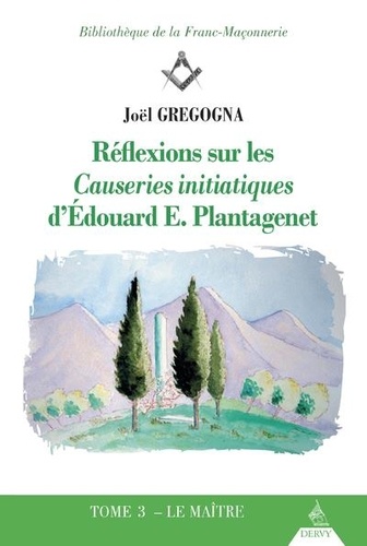 Réflexions sur les causeries initiatiques d'Edouard E. Plantagenet. Tome 3