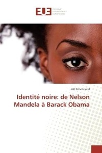 Joel Groeneveld - Identité noire: de Nelson Mandela à Barack Obama.