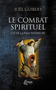Joël Guibert - Le combat spirituel, clé de la paix intérieure.