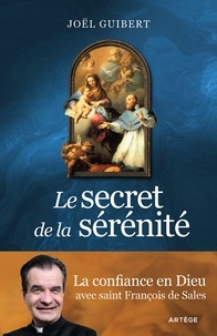 Joël Guibert - Le secret de la sérénité - La confiance en Dieu avec saint François de Sales.