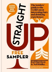 Joel Harrison et Neil Ridley - Straight Up - The insiders' guide to the world's most interesting bars and drinking experiences.