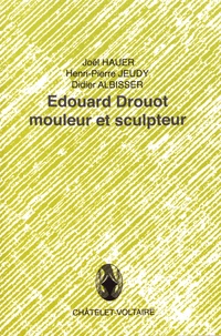 Joël Hauer et Henri-Pierre Jeudy - Edouard Drouot mouleur et sculpteur.