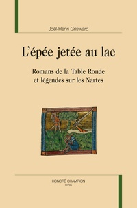 Joel-Henri Grisward - L’épée jetée au lac - Romans de la Table Ronde et légendes sur les Nartes.