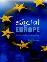 Joël Henry - Du social en Europe - Le dispositif français en péril.