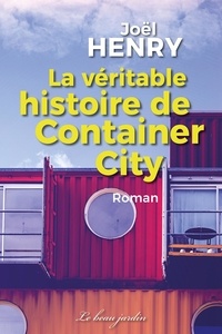 Joël Henry - La véritable histoire de Container City.