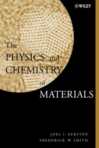 Joel-I Gersten - The Physics And Chemistry Of Materials.