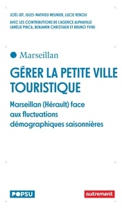 Joël Idt et Jules-Mathieu Meunier - Gérer la petite ville touristique - Marseillan (Hérault) face aux fluctuations démographiques saisonnières.