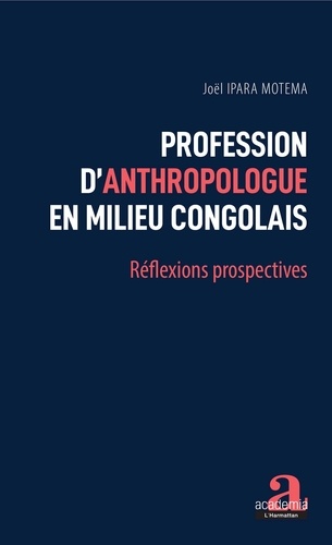 Joël Ipara Motema - Profession d'anthropologue en milieu congolais - Réflexions prospectives.