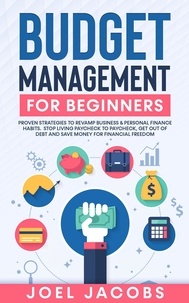  Joel Jacobs - Budget Management for Beginners: Proven Strategies to Revamp Business &amp; Personal Finance Habits. Stop Living Paycheck to Paycheck, Get Out of Debt, and Save Money for Financial Freedom..