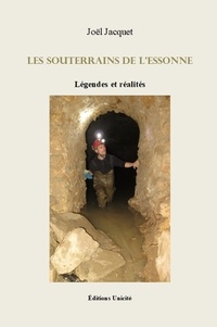 Joël Jacquet - Les souterrains de l'Essonne - Légendes et réalités.