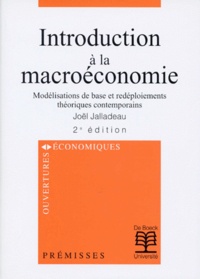 Joël Jalladeau - Introduction A La Macroeconomie. Modelisations De Base Et Redeploiements Theoriques Contemporains, 2eme Edition 1998.
