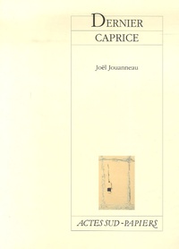 Joël Jouanneau - Dernier caprice.