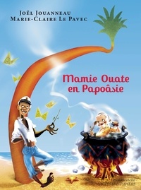 Joël Jouanneau et Marie-Claire Le Pavec - Mamie Ouate en Papoâsie.