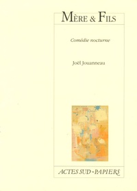 Joël Jouanneau - Mère & Fils - Comédie nocturne.