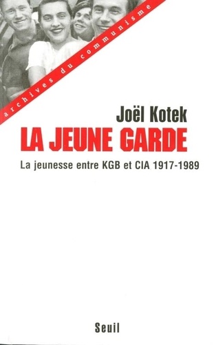 Joël Kotek - La jeune garde - La jeunesse entre KGB et CIA  (1917-1989).