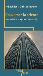 Joël Laillier et Christian Topalov - Gouverner la science - Anatomie d’une réforme (2004-2020).