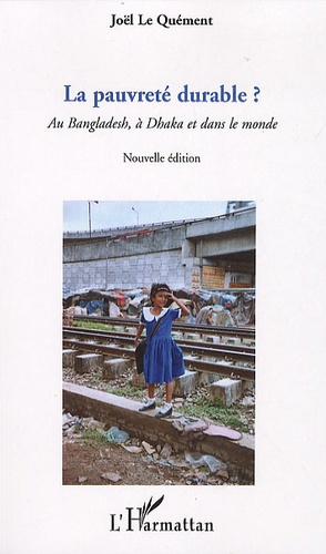 Joël Le Quément - La pauvreté durable ? - Au Bangladesh, à Dhaka et dans le monde.