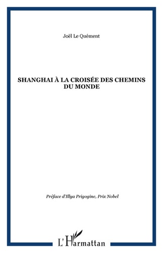 Joël Le Quément - Sanghaï à la croisée des chemins du monde.