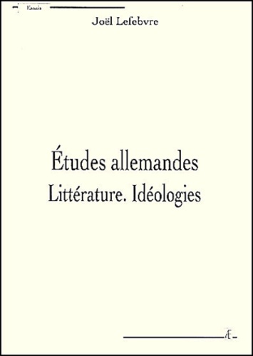 Joël Lefebvre - Etudes Allemandes - Litterature. Ideologies.