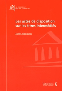 Joël Leibenson - Les actes de disposition sur les titres intermédiés.