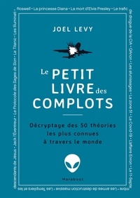 Téléchargez des manuels de français gratuits Le petit livre des complots - Décryptage des 50 théories les plus connues à travers le monde en francais par Joel Levy, Cyrille Rivallan PDF FB2 9782501190398