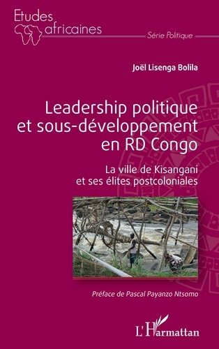 Leadership politique et sous-développement en RD Congo. La ville de Kisangani et ses élites postcoloniales