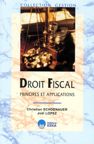 Joel Lopez et Christian Schoenauer - Droit Fiscal. Principes Et Applications.