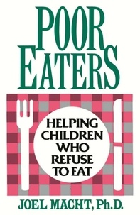 Joel Macht - Poor Eaters - Helping Children Who Refuse To Eat.