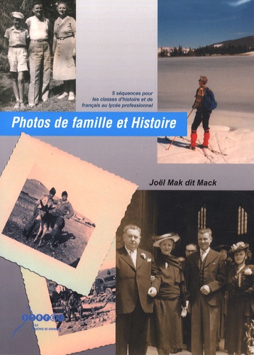 Joël Mack - Photos de famillle et histoire - 5 séquences pour les classes d'histoire et de français au lycée professionnel.