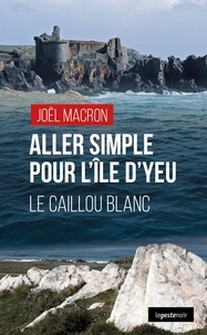 Joël Macron - LE GESTE NOIR 203 : Aller simple pour l'ile d'yeu le caillou blanc (poche) coll. geste noir.