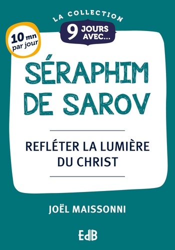 Joël Maissonni - 9 Jours avec saint Séraphim - Refléter la lumière du Christ.