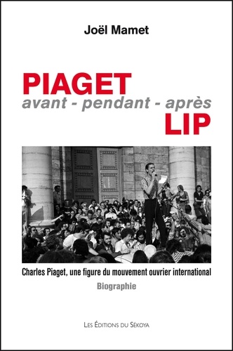 Piaget avant-pendant-après Lip. Charles Piaget, une figure du mouvement ouvrier international