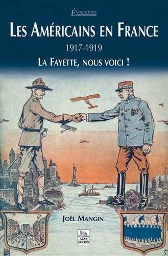 Joël Mangin - Les américains en France: 1917-1919: La Fayette, nous voici!.