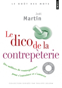Joël Martin - Le dico de la contrepèterie - Des milliers de contrepètries pour s'entraîner et s'amuser.