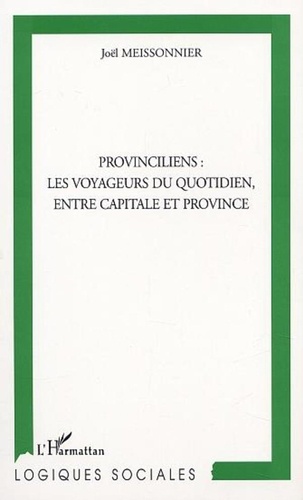 Joël Meissonnier - Provinciliens : les voyageurs du quotidien, entre capitale et province.