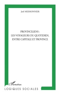 Joël Meissonnier - Provinciliens : les voyageurs du quotidien, entre capitale et province.