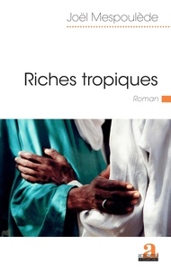 Joël Mespoulède - Riches tropiques.