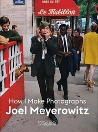 Joel Meyerowitz - How I make photographs.