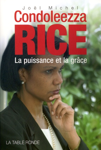 Joël Michel - Condoleezza Rice - La puissance et la grâce.