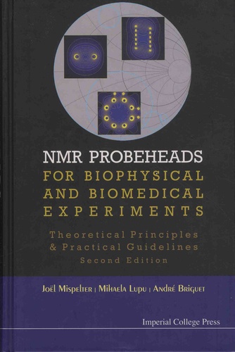 NMR Probeheads for Biophysical and Biomedical Experiments. Theoretical Principles & Practical Guidelines 2nd edition