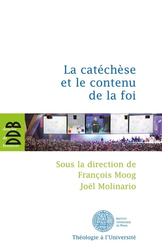 Joël Molinario et  Collectif - La catéchèse et le contenu de la foi - Actes du cinquième colloque international de l'ISPC tenu à Paris du 15 au 18 février 2011.