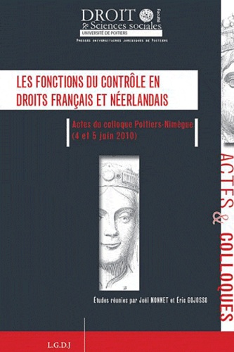Joël Monnet et Eric Gojosso - Les fonctions du contrôle en droits français et néerlandais - Actes du colloque Poitiers-Nimègue (4 et 5 juin 2010).