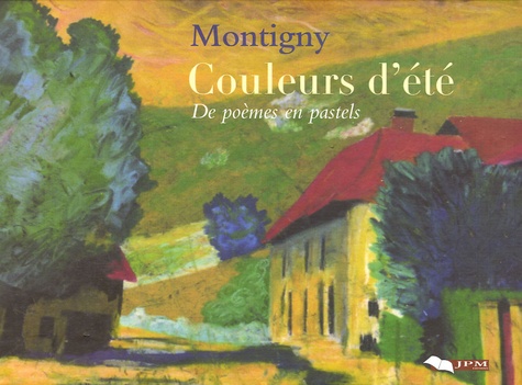 Joël Montigny - Couleurs d'été - De poèmes en pastels.