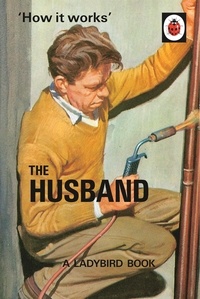 Joël Morris et Jason Hazeley - How it works : the husband.